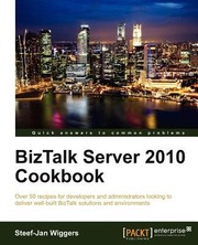 Cover of: Biztalk Server 2010 Cookbook Over 50 Recipes For Developers And Administrators Looking To Deliver Wellbuilt Biztalk Solutions And Environment by 