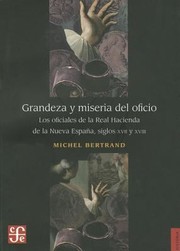 Cover of: Grandeza Y Mi Miseria Del Oficio Los Oficiales De La Real Hacienda De La Nueva Espaa Siglos Xvii Y Xviii by 