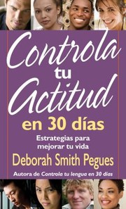 Cover of: Controla Tu Actitud En 30 Das Estartegias Para Mejorar Tu Vida by 