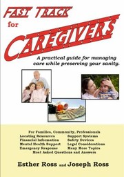 Cover of: Fast Track For Caregivers A Practical Guide For Managing Care While Preserving Your Sanity by 
