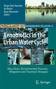 Cover of: Xenobiotics In The Urban Water Cycle Mass Flows Environmental Processes Mitigation And Treatment Strategies by 