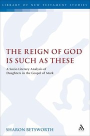 Cover of: The Reign Of God Is Such As These A Socioliterary Analysis Of Daughters In The Gospel Of Mark