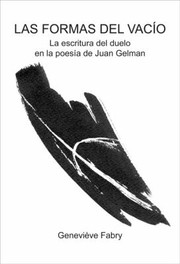 Las Formas Del Vaco La Escritura Del Duelo En La Poesa De Juan Gelman by Genevive Fabry