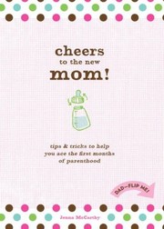 Cover of: Cheers To The New Mom Cheers To The New Dad Tips Tricks To Help You Ace The First Months Of Parenthood
