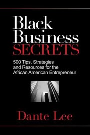Cover of: Black Business Secrets 500 Tips Strategies And Resources For The African American Entrepreneur