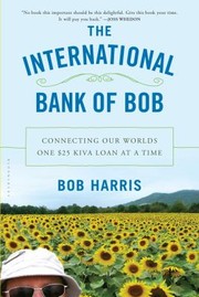 Cover of: The International Bank Of Bob Connecting Our Worlds One 25 Kiva Loan At A Time