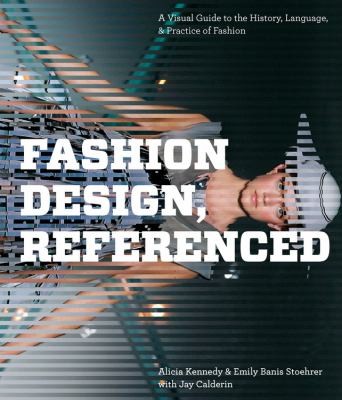 Fashion Design Referenced A Visual Guide To The History Language And Practice Of Fashion by 