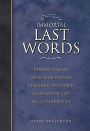 Cover of: Immortal Last Words Historys Most Memorable Dying Remarks Deathbed Declarations And Final Farewells