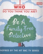 Cover of: Who Do You Think You Are Be A Family Tree Detective by 
