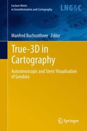 Cover of: True3d In Cartography Autosteroscopic And Steric Visualisation Of Geodata by Manfred Buchroithner