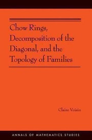 Cover of: Chow Rings Decomposition Of The Diagonal And The Topology Of Families by Claire Voisin