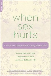 When Sex Hurts A Womans Guide To Banishing Sexual Pain by Andrew Goldstein