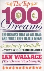 Cover of: The Top 100 Dreams The Dreams That We All Have And What They Really Mean