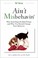 Cover of: Aint Misbehavin Why Good Dogs Do Bad Things And Why You Should Change Your Behavior