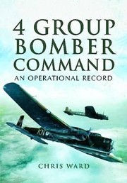 4 Group Bomber Command An Operational Record by Chris Ward