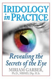 Cover of: Iridology In Practice Revealing The Secrets Of The Eye by Miriam Garber