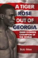 Cover of: Tiger Rose Out Of Georgia Tiger Flowerschampion Of The World