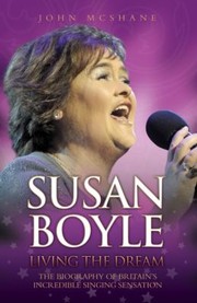 Cover of: Susan Boyle Living The Dream The Biography Of Britains Incredible Singing Sensation