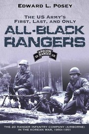 The Us Armys First Last And Only Allblack Rangers The 2d Ranger Infantry Company Airborne In The Korean War 19501951 by Edward L. Posey