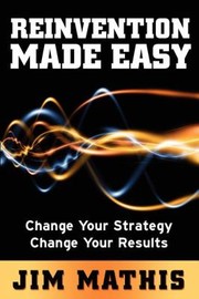 Cover of: Reinvention Made Easy Change Your Strategy Change Your Results