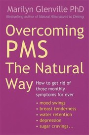 Cover of: Overcoming Pms The Natural Way How To Get Rid Of Those Monthly Symptoms For Ever by 