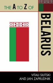 Cover of: The A To Z Of Belarus