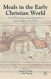 Cover of: Meals In The Early Christian World Social Formation Experimentation And Conflict At The Table