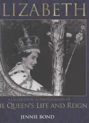 Cover of: Elizabeth Celebration In Photographs A Celebration In Photographs Of The Queens Life And Reign