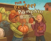 Cover of: Pick A Perfect Pumpkin Learning About Pumpkin Harvests