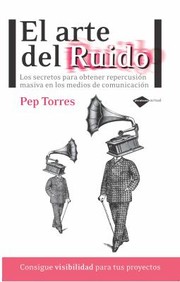 Cover of: El Arte Del Ruido Los Secretos Para Obtener Repercusin Masiva En Los Medios De Comunicacin