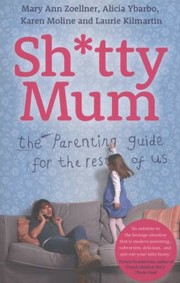 Cover of: Shtty Mum The Parenting Guide For The Rest Of Us