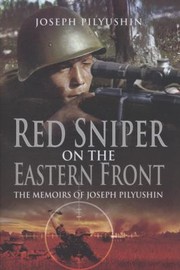 Cover of: Red Army Sniper On The Eastern Front The Memoirs Of Joseph Pilyushin by Joseph Pilyushin