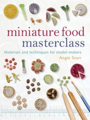 Cover of: Miniature Food Masterclass: Materials and Techniques for Modelmakers