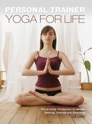 Cover of: Yoga For Life The Athome Introduction To Iyengar Astanga Viniyoga And Sivananda