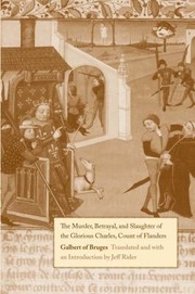 Cover of: The Murder Betrayal And Slaughter Of The Glorious Charles Count Of Flanders by 