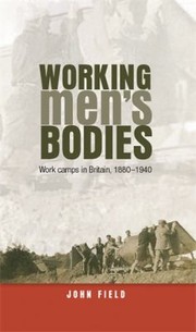 Cover of: Working Mens Bodies Work Camps In Britain 18801940