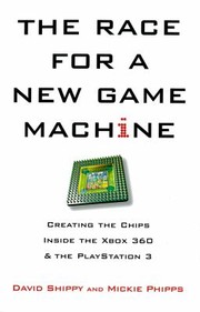 Cover of: The Race For A New Game Machine Creating The Chips Inside The Xbox 360 And The Playstation 3