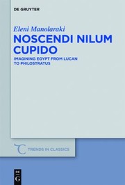 Cover of: Noscendi Nilum Cupido Imagining Egypt From Lucan To Philostratus by 