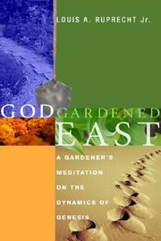 Cover of: God Gardened East A Gardeners Meditation On The Dynamics Of Genesis by 