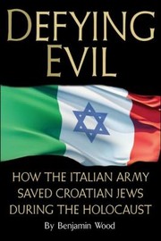 Cover of: Defying Evil How The Italian Army Saved Croatian Jews During The Holocaust by 