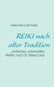 Cover of: Reiki Nach Alter Tradition Einfaches Universelles Heilen Nach Dr Mikao Usui