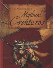 An Illustrated Guide To Mythical Creatures A Brief Introduction To The Varied Lifeforms Of Hearsay …