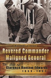 Cover of: Revered Commander Maligned General The Life Of Clarence Ransom Edwards 18591931 by 