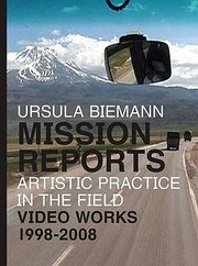 Cover of: Ursula Biemann Mission Reports Artistic Practice In The Field Video Works 19982008