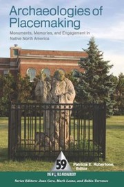 Cover of: Archaeologies Of Placemaking Monuments Memories And Engagement In Native North America by 