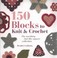 Cover of: 150 Blocks To Knit And Crochet The Anythingbutthesquare Collection