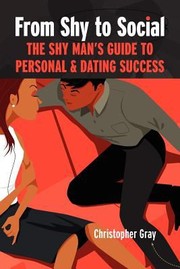 Cover of: From Shy To Social The Shy Mans Guide To Personal Dating Success by Christopher Gray