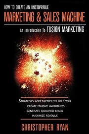 How To Create An Unstoppable Marketing Sales Machine An Introduction To Fusion Marketing