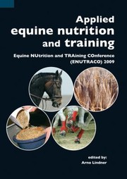 Applied Equine Nutrition And Training Equine Nutrition And Training Conference Enutraco 2009 by Arno Lindner