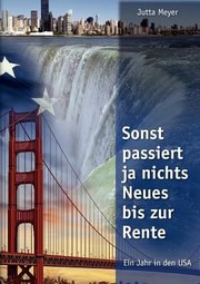 Cover of: Sonst Passiert Ja Nichts Neues Bis Zur Rente Ein Jahr In Den Usa